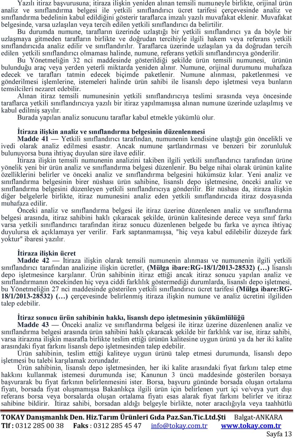 Bu durumda numune, tarafların üzerinde uzlaştığı bir yetkili sınıflandırıcı ya da böyle bir uzlaşmaya gitmeden tarafların birlikte ve doğrudan tercihiyle ilgili hakem veya referans yetkili