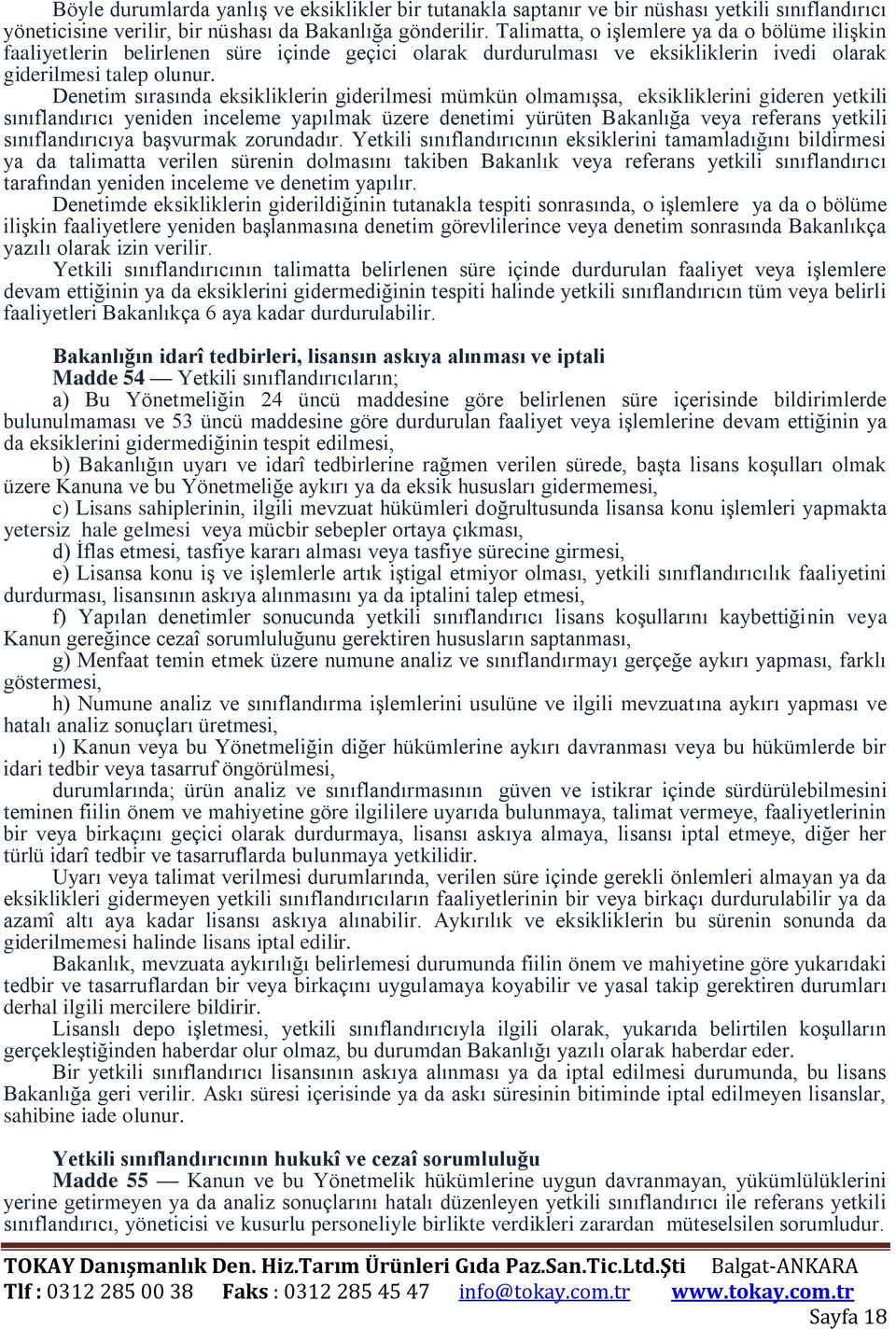 Denetim sırasında eksikliklerin giderilmesi mümkün olmamışsa, eksikliklerini gideren yetkili sınıflandırıcı yeniden inceleme yapılmak üzere denetimi yürüten Bakanlığa veya referans yetkili