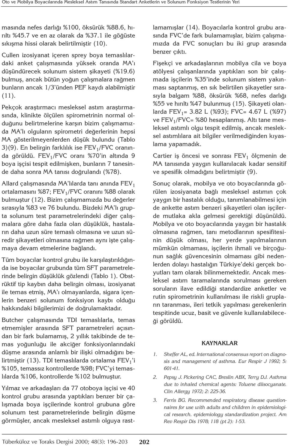 6) bulmuş, ancak bütün yoğun çalışmalara rağmen bunların ancak 1/3 ünden PEF kaydı alabilmiştir (11).