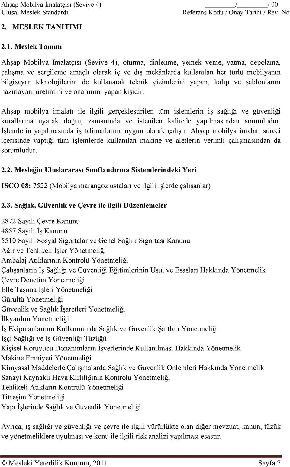 teknolojilerini de kullanarak teknik çizimlerini yapan, kalıp ve şablonlarını hazırlayan, üretimini ve onarımını yapan kişidir.