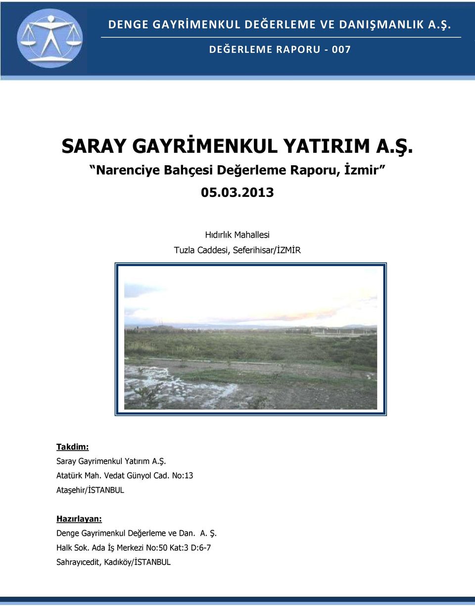 Atatürk Mah. Vedat Günyol Cad. No:13 Ataşehir/İSTANBUL Hazırlayan: Denge Gayrimenkul Değerleme ve Dan. A. Ş.