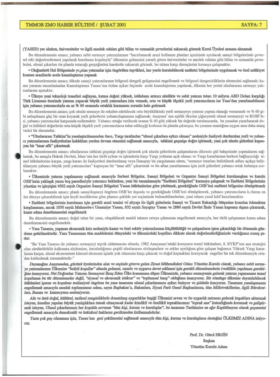 yararh goren iiniversiteler ve meslek odalan gibi bilim ve uzmanhk ~evrelerini, ujusaj ~Ikarlar1 On planda tutacag1 ger~eginden hareketje sakmcah gormek, bu ta)ana kar~i diren~jerini larmaya