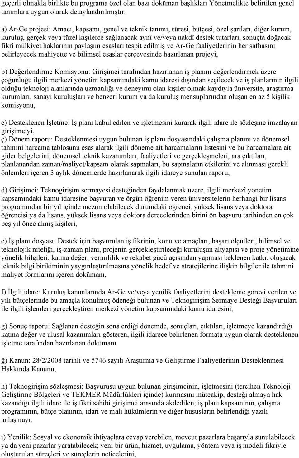 doğacak fikrî mülkiyet haklarının paylaşım esasları tespit edilmiş ve Ar-Ge faaliyetlerinin her safhasını belirleyecek mahiyette ve bilimsel esaslar çerçevesinde hazırlanan projeyi, b) Değerlendirme