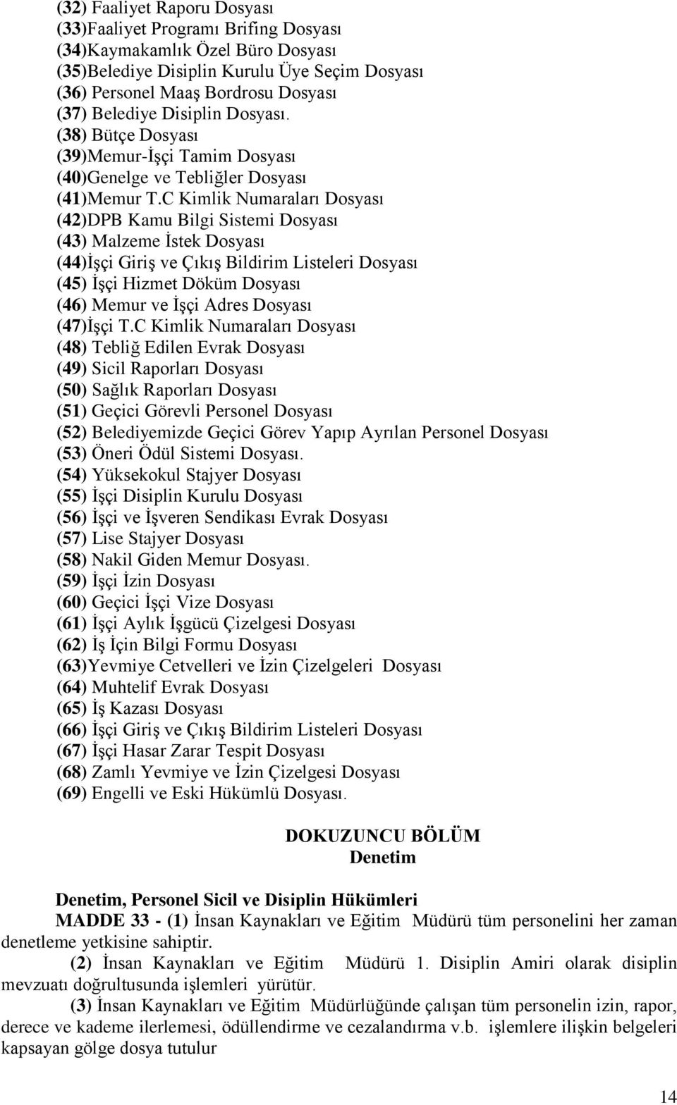 C Kimlik Numaraları Dosyası (42)DPB Kamu Bilgi Sistemi Dosyası (43) Malzeme İstek Dosyası (44)İşçi Giriş ve Çıkış Bildirim Listeleri Dosyası (45) İşçi Hizmet Döküm Dosyası (46) Memur ve İşçi Adres