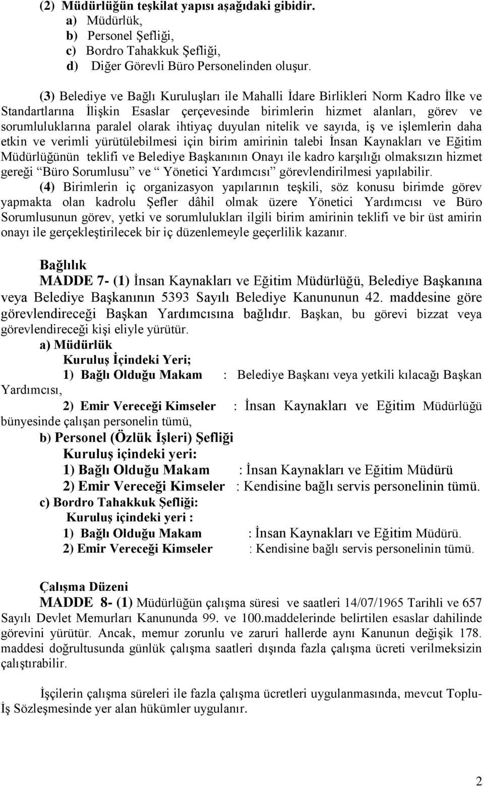 ihtiyaç duyulan nitelik ve sayıda, iş ve işlemlerin daha etkin ve verimli yürütülebilmesi için birim amirinin talebi İnsan Kaynakları ve Eğitim Müdürlüğünün teklifi ve Belediye Başkanının Onayı ile