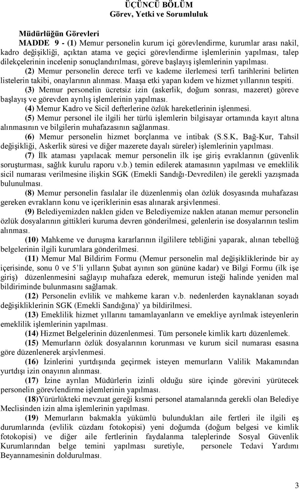 (2) Memur personelin derece terfi ve kademe ilerlemesi terfi tarihlerini belirten listelerin takibi, onaylarının alınması. Maaşa etki yapan kıdem ve hizmet yıllarının tespiti.