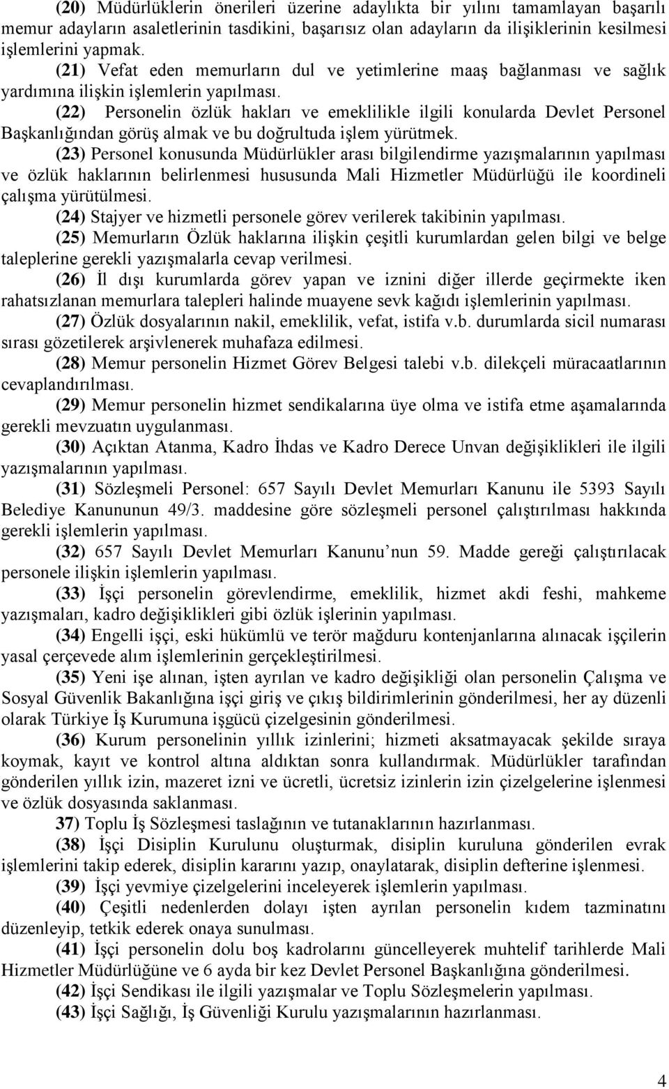 (22) Personelin özlük hakları ve emeklilikle ilgili konularda Devlet Personel Başkanlığından görüş almak ve bu doğrultuda işlem yürütmek.