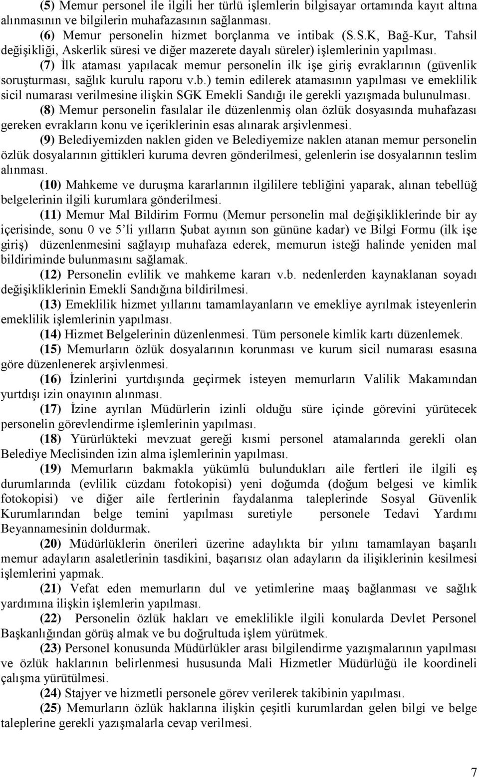 (7) İlk ataması yapılacak memur personelin ilk işe giriş evraklarının (güvenlik soruşturması, sağlık kurulu raporu v.b.