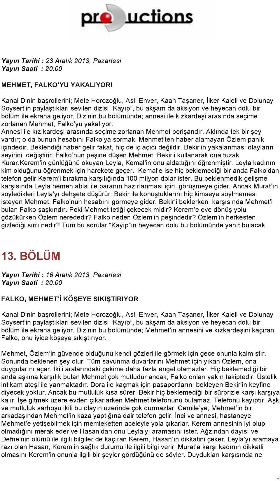 Beklendiği haber gelir fakat, hiç de iç açıcı değildir. Bekir in yakalanması olayların seyirini değiştirir. Falko nun peşine düşen Mehmet, Bekir i kullanarak ona tuzak Kurar.