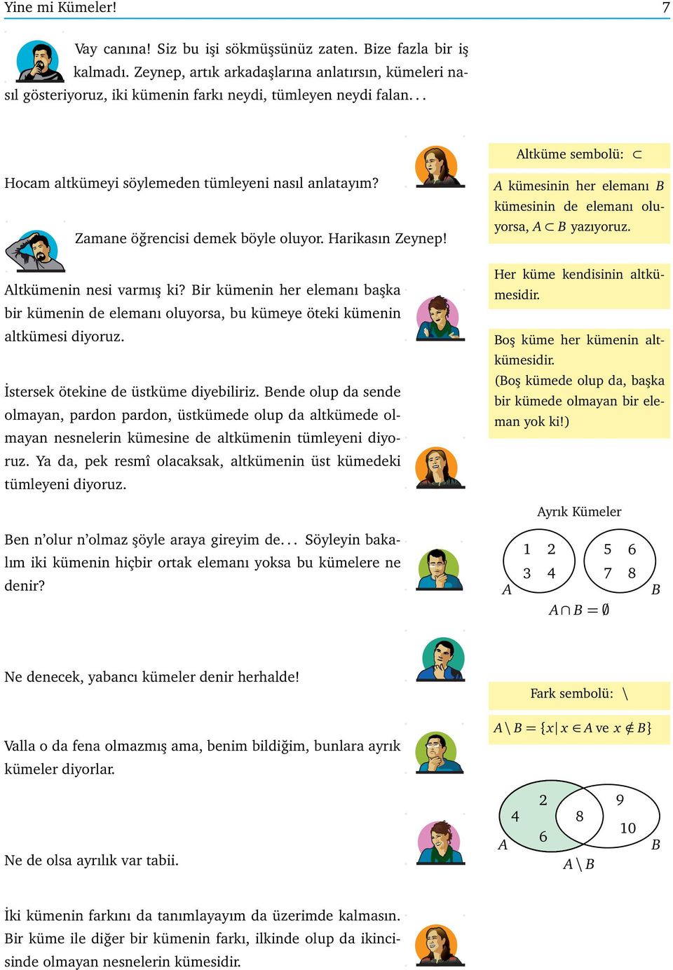 Bir kümenin her elemanı başka bir kümenin de elemanı oluorsa, bu kümee öteki kümenin altkümesi dioruz. İstersek ötekine de üstküme diebiliriz.