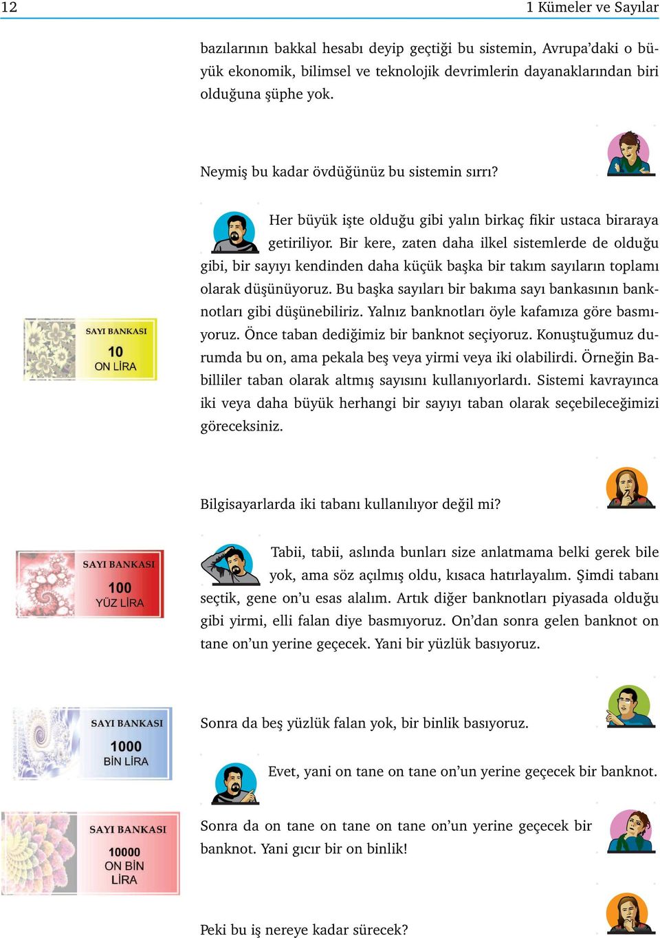 Bir kere, zaten daha ilkel sistemlerde de olduğu gibi, bir saıı kendinden daha küçük başka bir takım saıların toplamı olarak düşünüoruz.