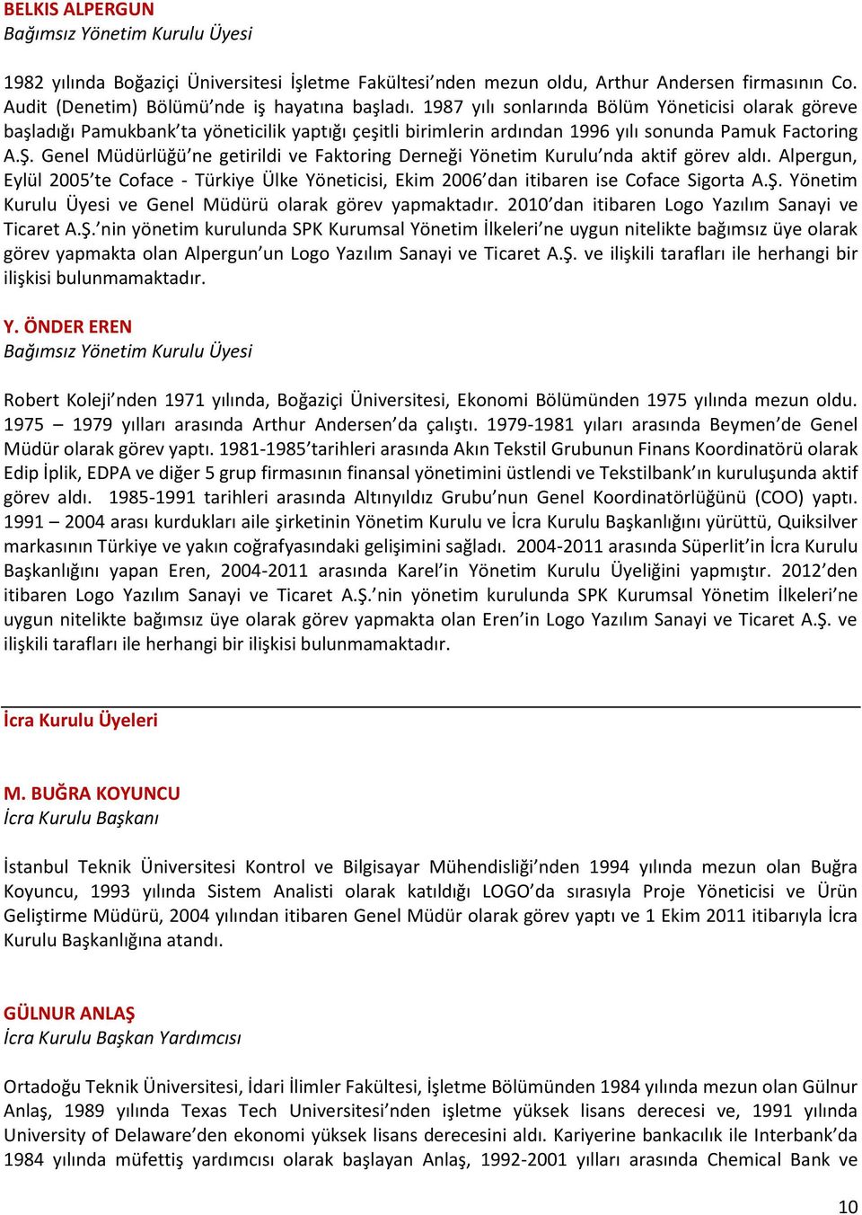 Genel Müdürlüğü ne getirildi ve Faktoring Derneği Yönetim Kurulu nda aktif görev aldı. Alpergun, Eylül 2005 te Coface - Türkiye Ülke Yöneticisi, Ekim 2006 dan itibaren ise Coface Sigorta A.Ş.