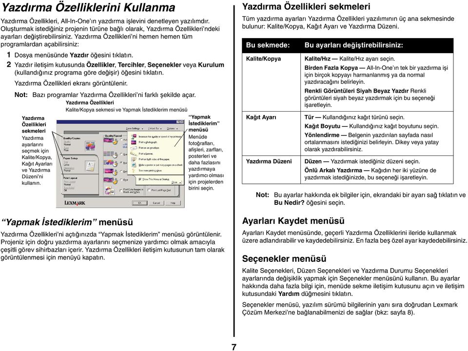 Yazdırma Özellikleri ni hemen hemen tüm programlardan açabilirsiniz: 1 Dosya menüsünde Yazdır öğesini tıklatın.