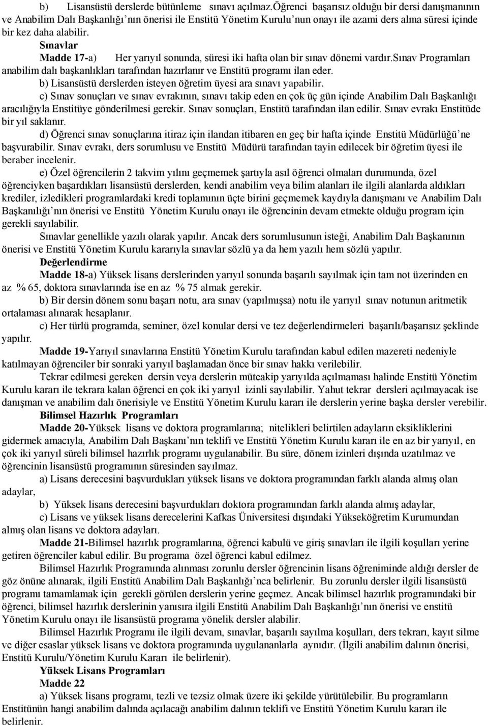 Sınavlar Madde 17-a) Her yarıyıl sonunda, süresi iki hafta olan bir sınav dönemi vardır.sınav Programları anabilim dalı başkanlıkları tarafından hazırlanır ve Enstitü programı ilan eder.