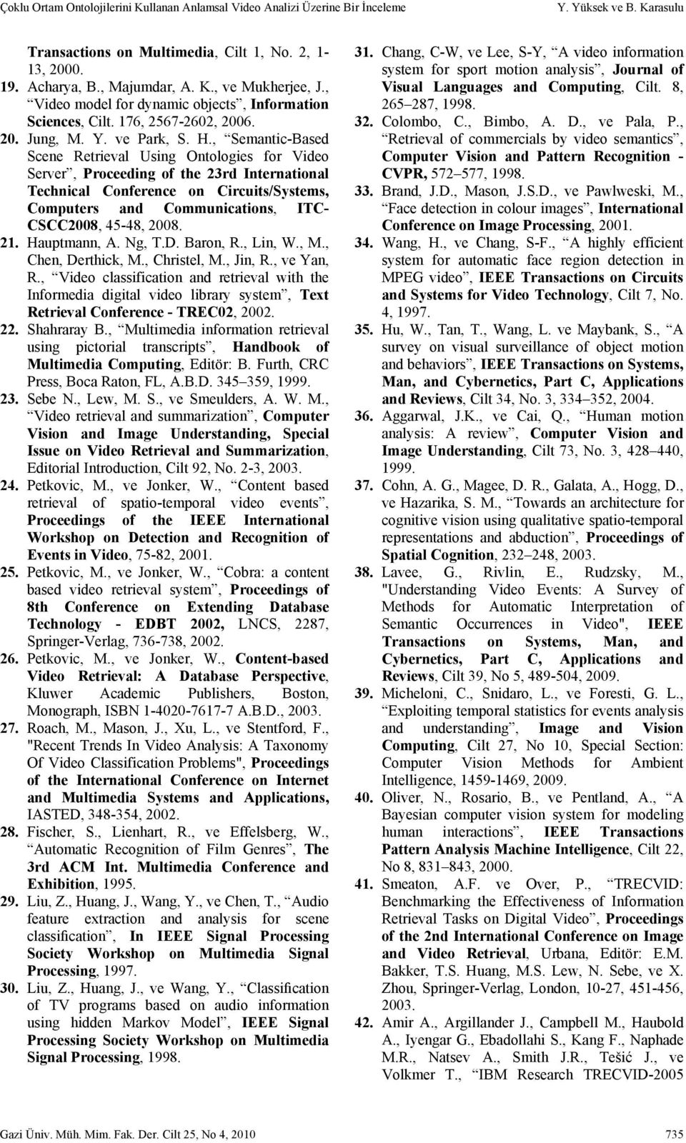 , Semantic-Based Scene Retrieval Using Ontologies for Video Server, Proceeding of the 23rd International Technical Conference on Circuits/Systems, Computers and Communications, ITC- CSCC2008, 45-48,