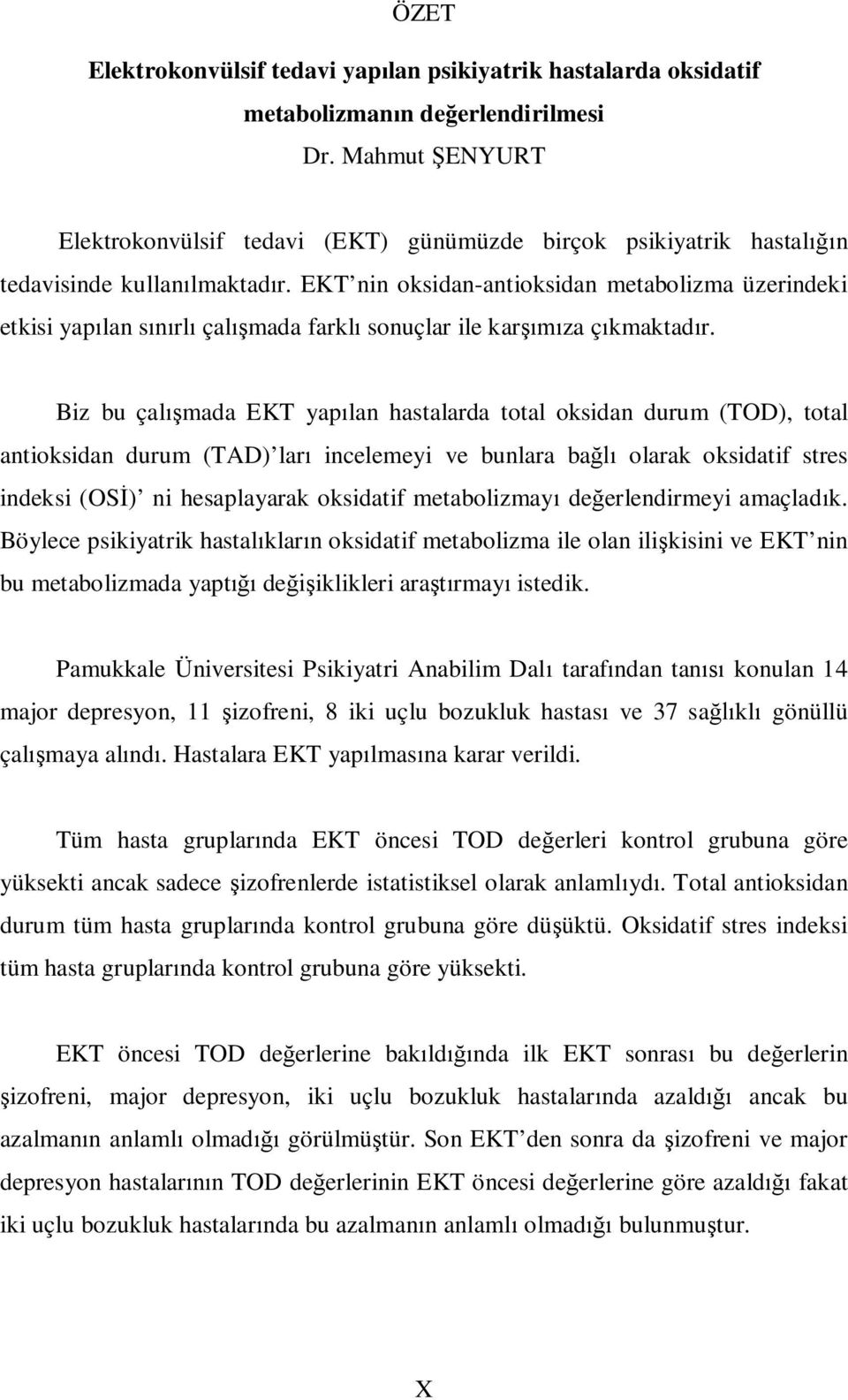 EKT nin oksidan-antioksidan metabolizma üzerindeki etkisi yap lan s rl çal mada farkl sonuçlar ile kar za ç kmaktad r.