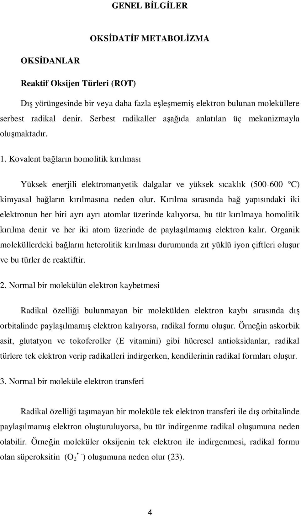 Kovalent ba lar n homolitik k lmas Yüksek enerjili elektromanyetik dalgalar ve yüksek s cakl k (500-600 C) kimyasal ba lar n k lmas na neden olur.