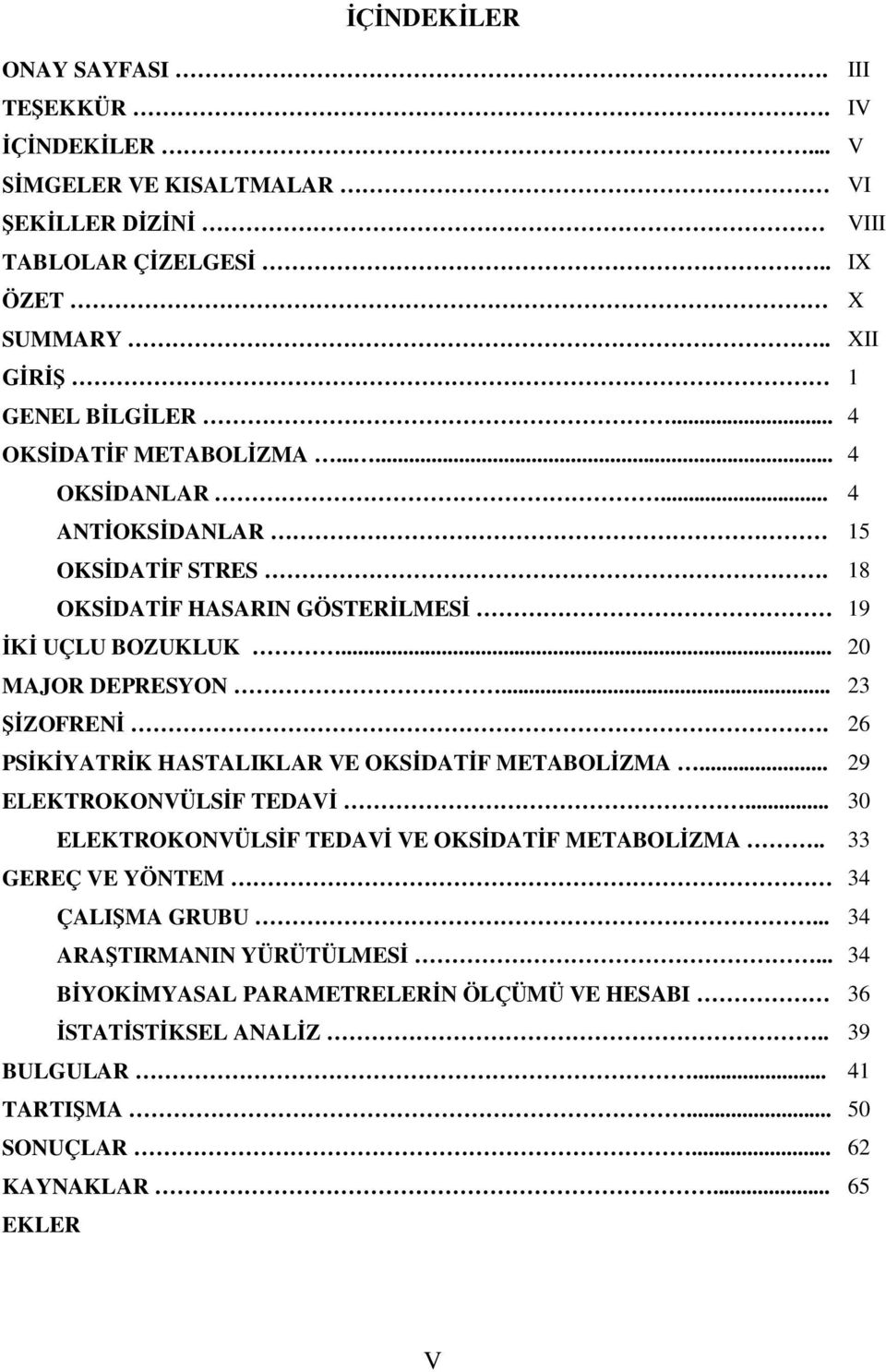 .. 23 ZOFREN. 26 PS YATR K HASTALIKLAR VE OKS DA F METABOL ZMA... 29 ELEKTROKONVÜLS F TEDAV... 30 ELEKTROKONVÜLS F TEDAV VE OKS DAT F METABOL ZMA.