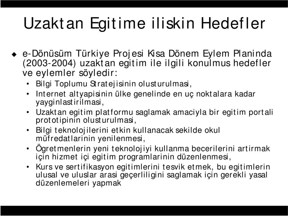 prototipinin olusturulmasi, Bilgi teknolojilerini etkin kullanacak sekilde okul müfredatlarinin yenilenmesi, Ögretmenlerin yeni teknolojiyi kullanma becerilerini artirmak için