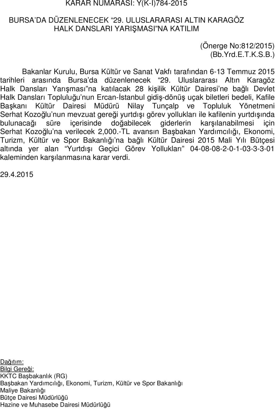 Kültür Dairesi Müdürü Nilay Tunçalp ve Topluluk Yönetmeni Serhat Kozoğlu nun mevzuat gereği yurtdışı görev yollukları ile kafilenin yurtdışında bulunacağı süre içerisinde doğabilecek giderlerin