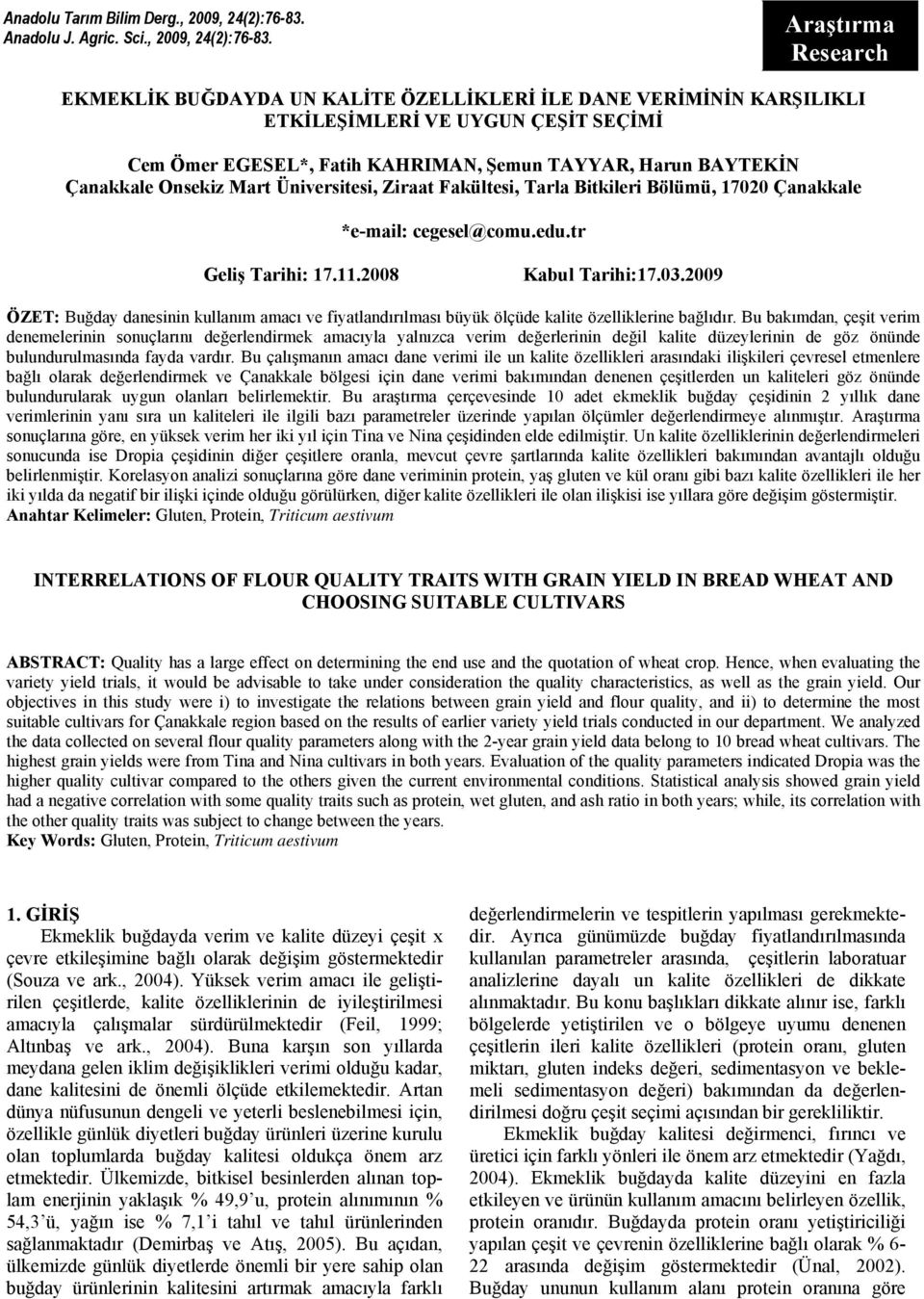 SEÇİMİ Cem Ömer EGESEL*, Fatih KAHRIMAN, Şemun TAYYAR, Harun BAYTEKİN Çanakkale Onsekiz Mart Üniversitesi, Ziraat Fakültesi, Tarla Bitkileri Bölümü, 17020 Çanakkale *e-mail: cegesel@comu.edu.