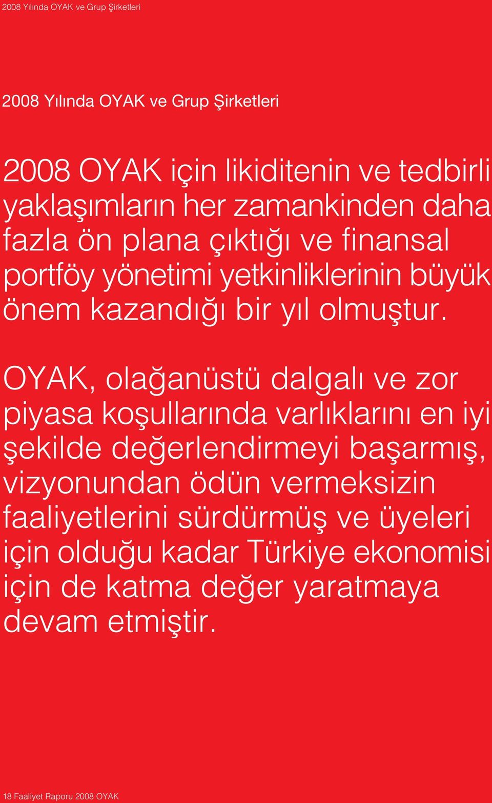 OYAK, ola anüstü dalgal ve zor piyasa koflullar nda varl klar n en iyi flekilde de erlendirmeyi baflarm fl, vizyonundan ödün