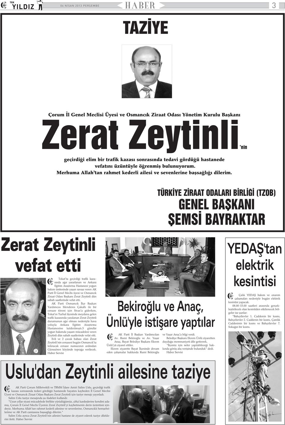 TÜRKÝYE ZÝRAAT ODALARI BÝRLÝÐÝ (TZOB) GENEL BAÞKANI ÞEMSÝ BAYRAKTAR Zerat Zeytinli vefat etti Tokat'ta geçirdiði trafik kazasýnda aðýr yararlanan ve Ankara Eðitim Araþtýrma Hastanesi yoðun bakým