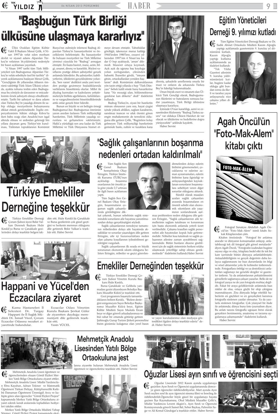 "4 Nisan 1997 tarihi tüm Türk Milliyetçileri için Baþbuðumuz Alparslan Türkeþ'in vefatý sebebiyle özel bir tarihtir" diyerek açýklamasýna baþlayan Mesut Çelik, "Gençliðinin ilk yýllarýndan itibaren