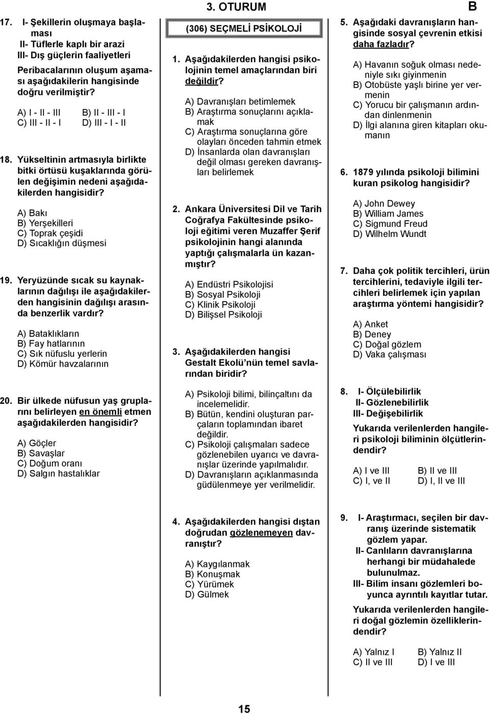 Yükseltinin artmasıyla birlikte bitki örtüsü kuşaklarında görülen değişimin nedeni aşağıdakilerden A) Bakı B) Yerşekilleri C) Toprak çeşidi D) Sıcaklığın düşmesi 19.