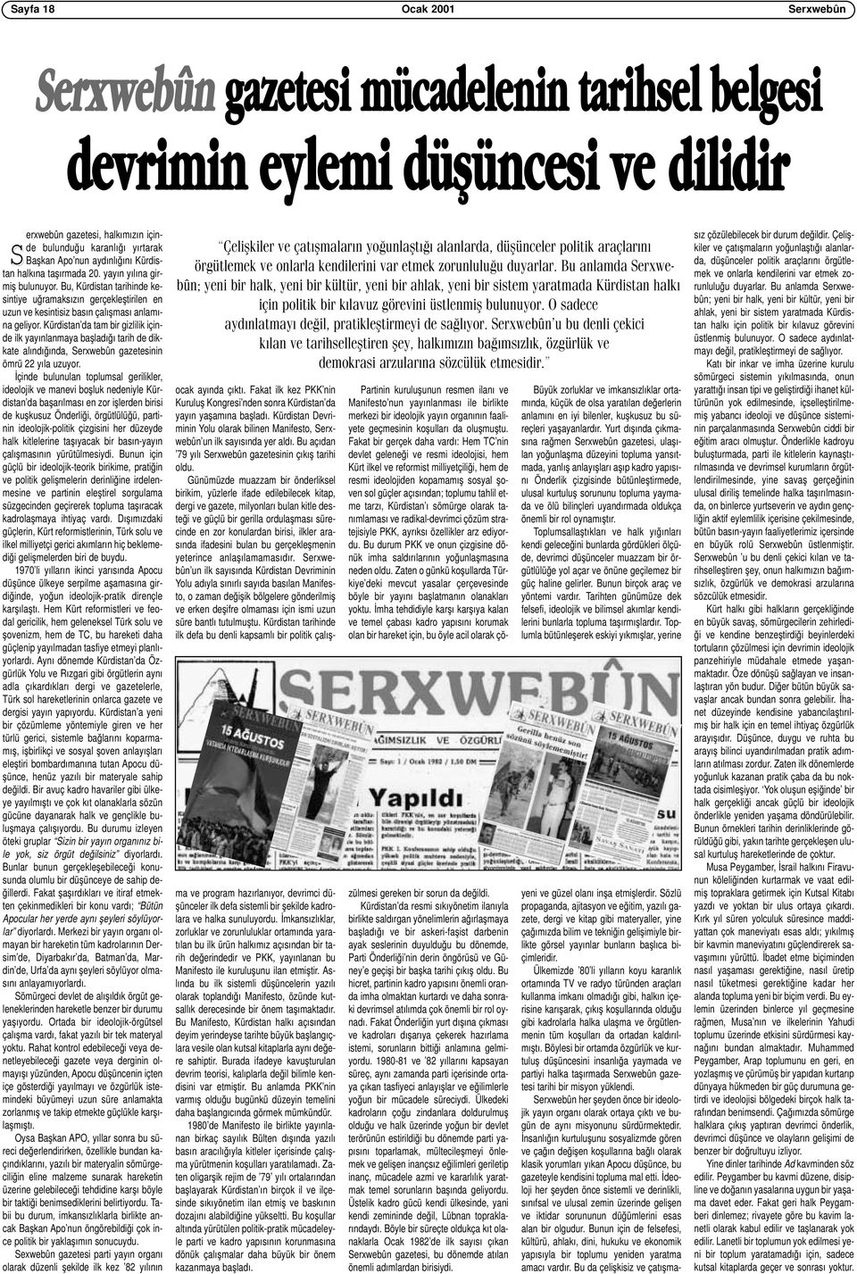 Kürdistan da tam bir gizlilik içinde ilk yayınlanmaya başladığı tarih de dikkate alındığında, Serxwebûn gazetesinin ömrü 22 yıla uzuyor.