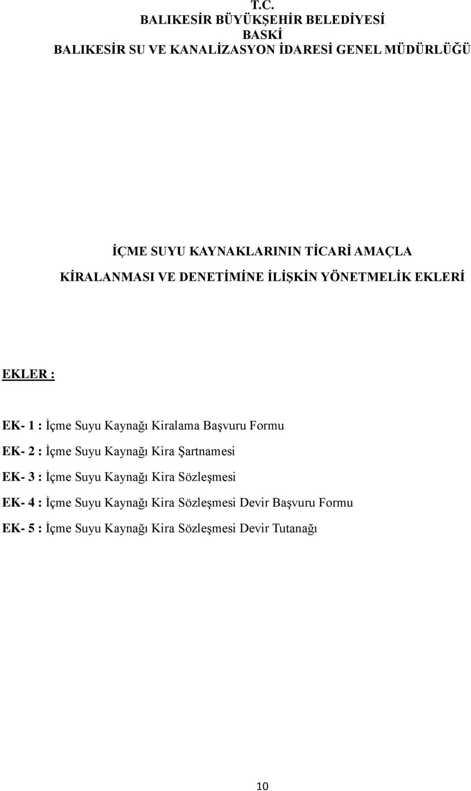 Kaynağı Kiralama Başvuru Formu EK- 2 : İçme Suyu Kaynağı Kira Şartnamesi EK- 3 : İçme Suyu Kaynağı Kira