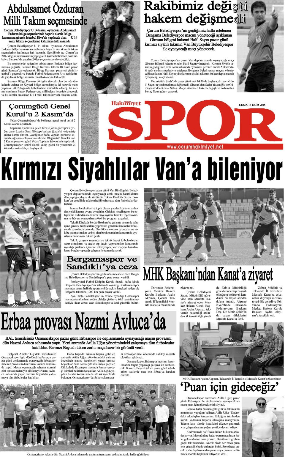 Geçtiðimiz ay Çorum da 2002 doðumlu karmasýnýn yaptýðý çift kalede belirlenen dört futbolcu Samsun da yapýlan Bölge seçmelerine davet edildi.
