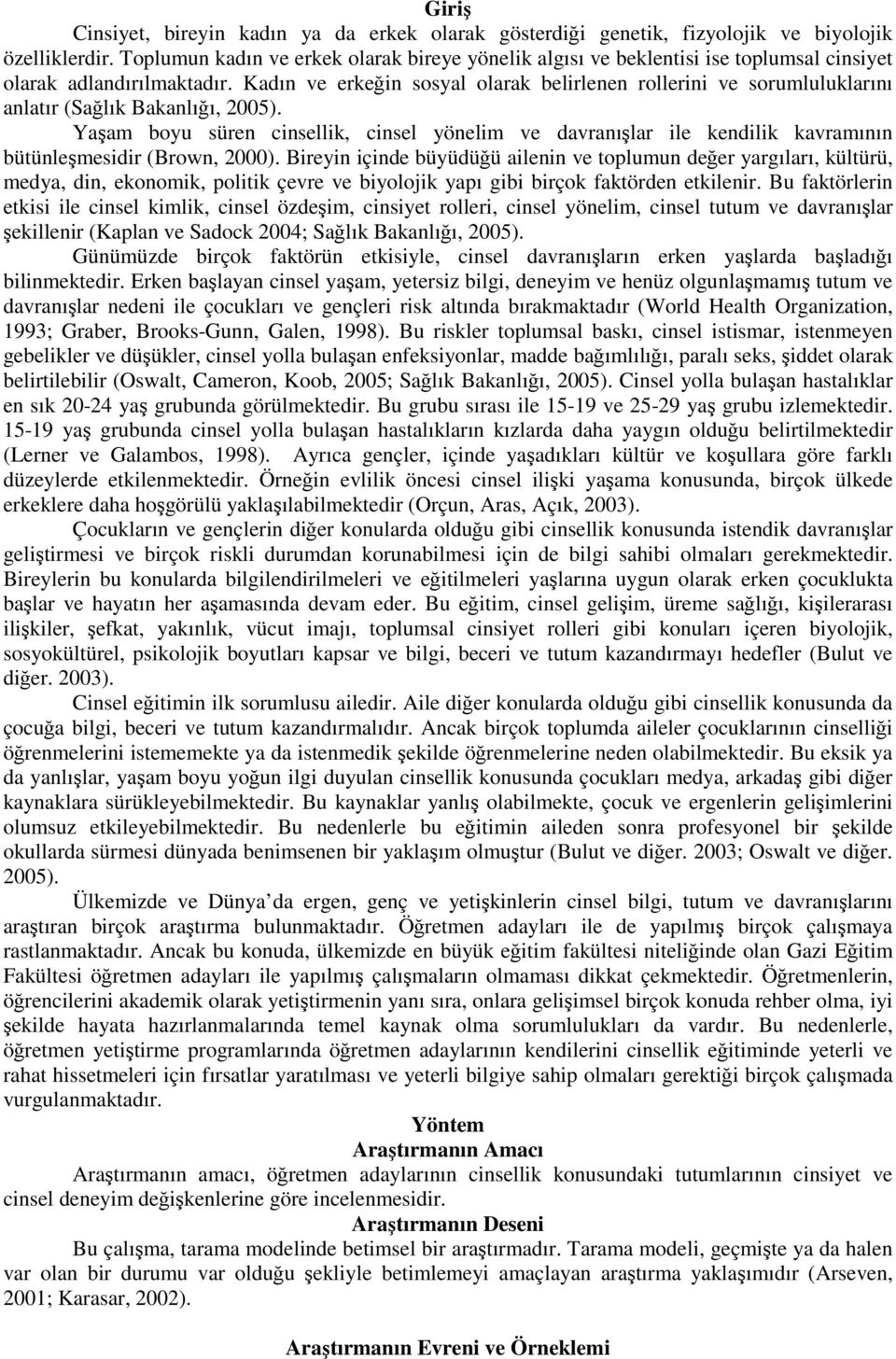 Kadın ve erkeğin sosyal olarak belirlenen rollerini ve sorumluluklarını anlatır (Sağlık Bakanlığı, 25).