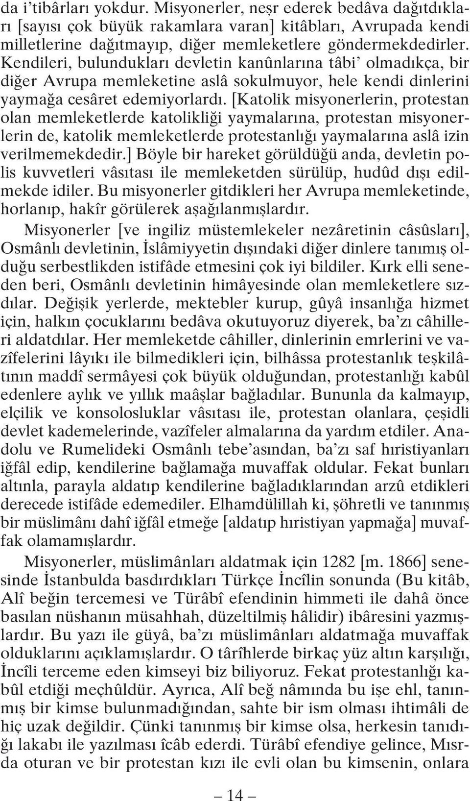 [Katolik misyonerlerin, protestan olan memleketlerde katolikliği yaymalarına, protestan misyonerlerin de, katolik memleketlerde protestanlığı yaymalarına aslâ izin verilmemekdedir.