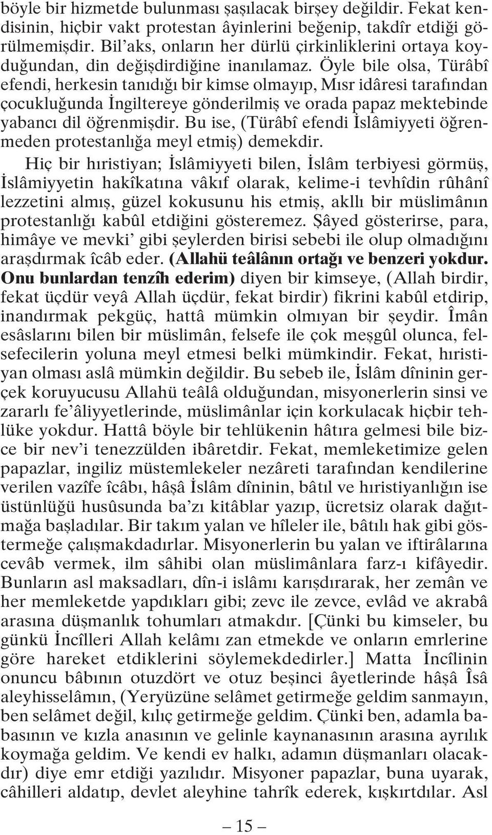 Öyle bile olsa, Türâbî efendi, herkesin tanıdığı bir kimse olmayıp, Mısr idâresi tarafından çocukluğunda İngiltereye gönderilmiş ve orada papaz mektebinde yabancı dil öğrenmişdir.