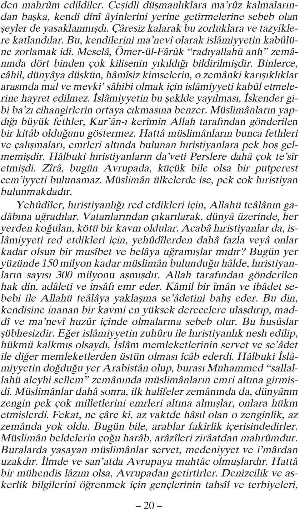 Meselâ, Ömer-ül-Fârûk radıyallahü anh zemânında dört binden çok kilisenin yıkıldığı bildirilmişdir.