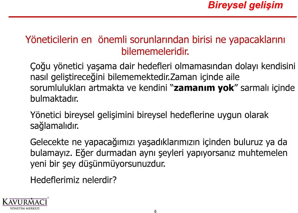 zaman içinde aile sorumlulukları artmakta ve kendini zamanım yok sarmalı içinde bulmaktadır.