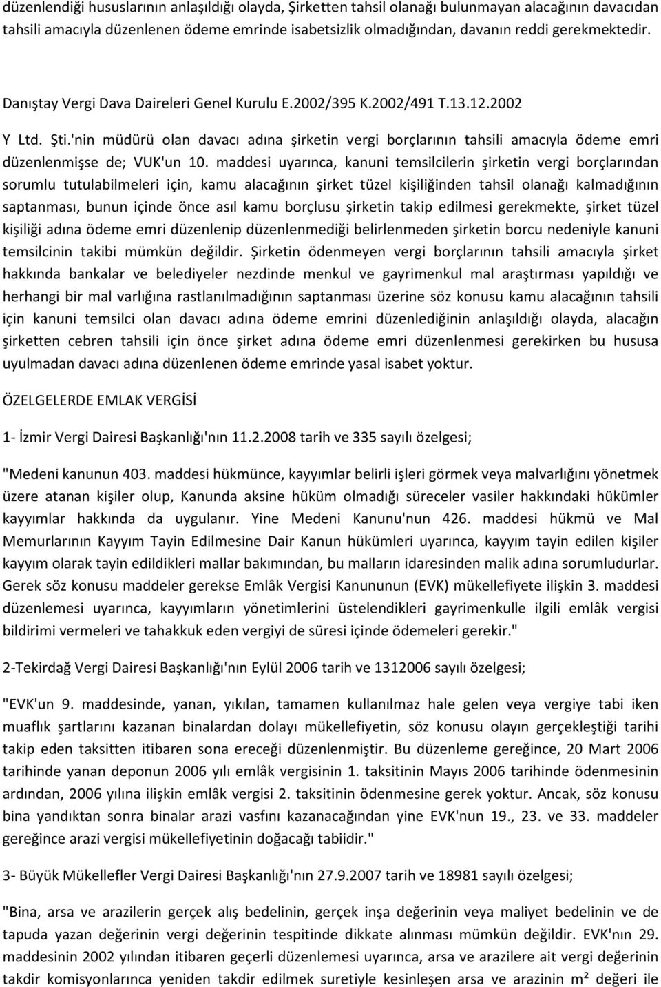 'nin müdürü olan davacı adına şirketin vergi borçlarının tahsili amacıyla ödeme emri düzenlenmişse de; VUK'un 10.