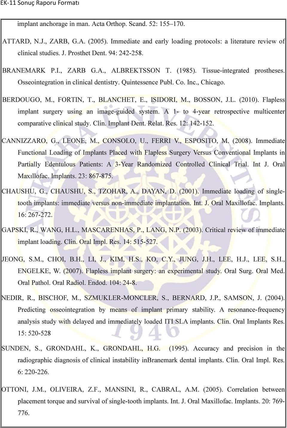 , BLANCHET, E., ISIDORI, M., BOSSON, J.L. (2010). Flapless implant surgery using an image-guided system. A 1- to 4-year retrospective multicenter comparative clinical study. Clin. Implant Dent. Relat.