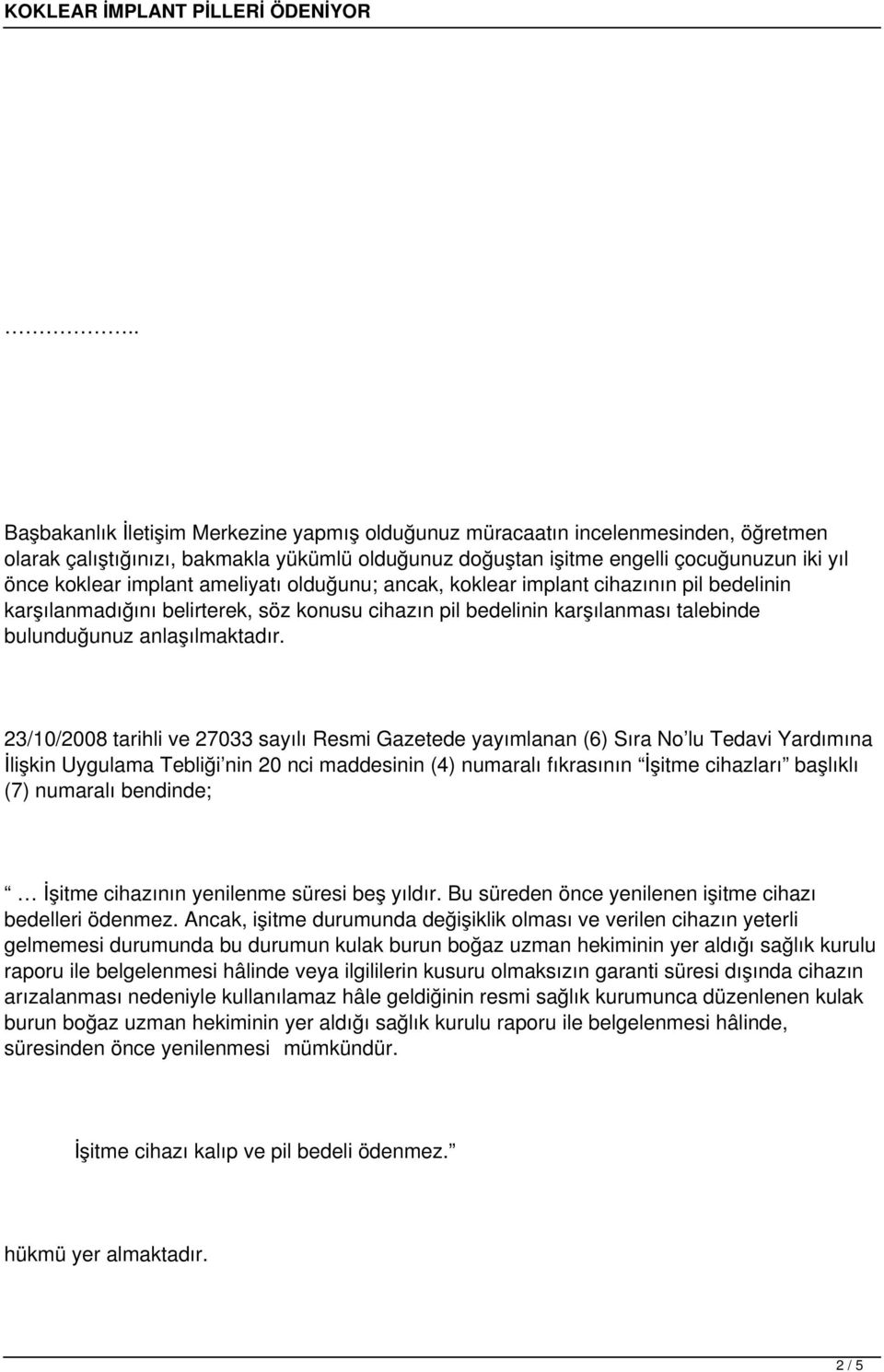 23/10/2008 tarihli ve 27033 sayılı Resmi Gazetede yayımlanan (6) Sıra No lu Tedavi Yardımına İlişkin Uygulama Tebliği nin 20 nci maddesinin (4) numaralı fıkrasının İşitme cihazları başlıklı (7)