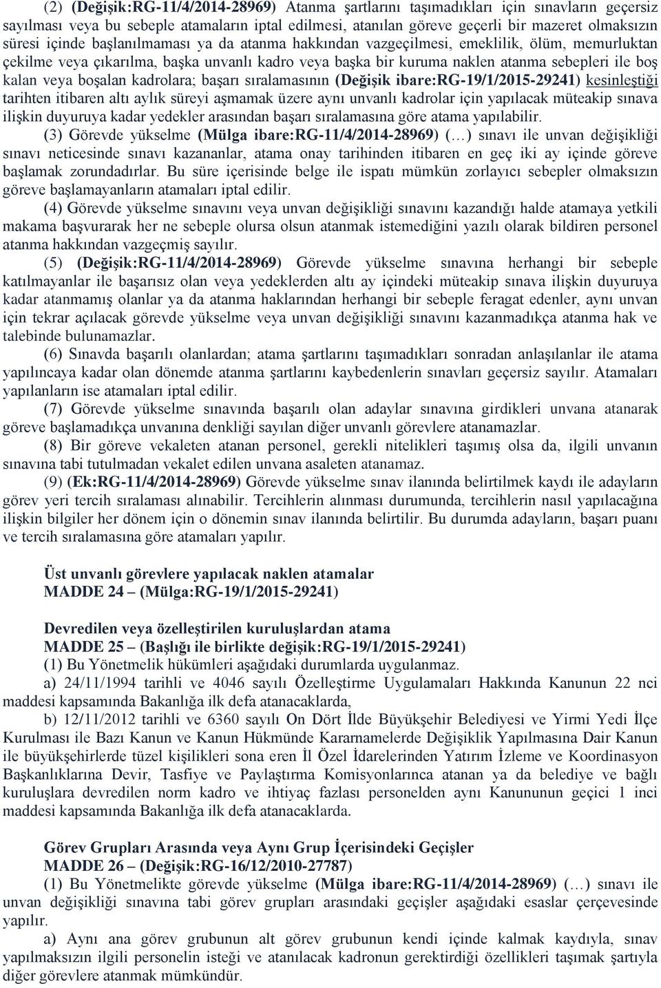 boşalan kadrolara; başarı sıralamasının (Değişik ibare:rg-19/1/2015-29241) kesinleştiği tarihten itibaren altı aylık süreyi aşmamak üzere aynı unvanlı kadrolar için yapılacak müteakip sınava ilişkin