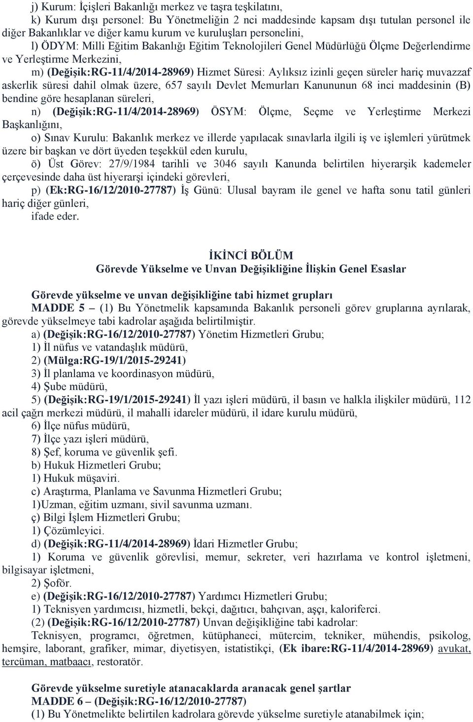 izinli geçen süreler hariç muvazzaf askerlik süresi dahil olmak üzere, 657 sayılı Devlet Memurları Kanununun 68 inci maddesinin (B) bendine göre hesaplanan süreleri, n) (Değişik:RG-11/4/2014-28969)