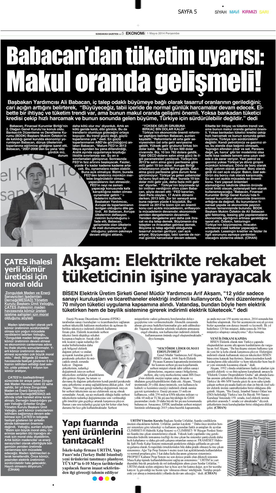 Yoksa bankadan tüketici kredisi çekip hızlı harcamak ve bunun sonunda gelen büyüme, Türkiye için sürdürülebilir değildir. dedi Babacan, Finansal Kurumlar Birliği nin 2.