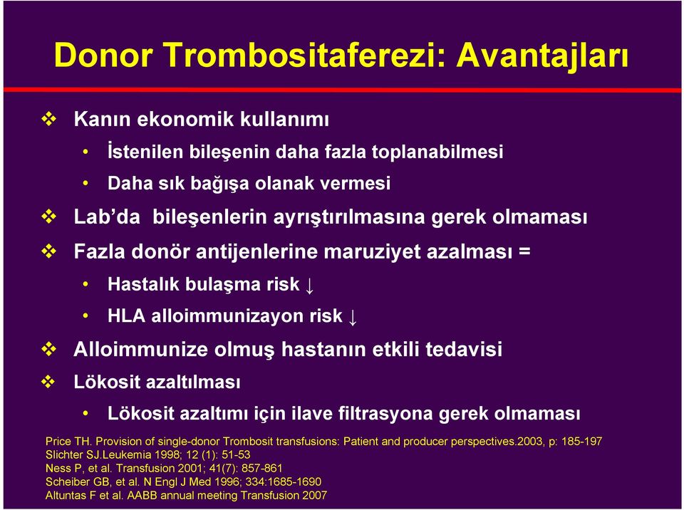 Lökosit azaltımı için ilave filtrasyona gerek olmaması Price TH. Provision of single-donor Trombosit transfusions: Patient and producer perspectives.2003, p: 185-197 Slichter SJ.