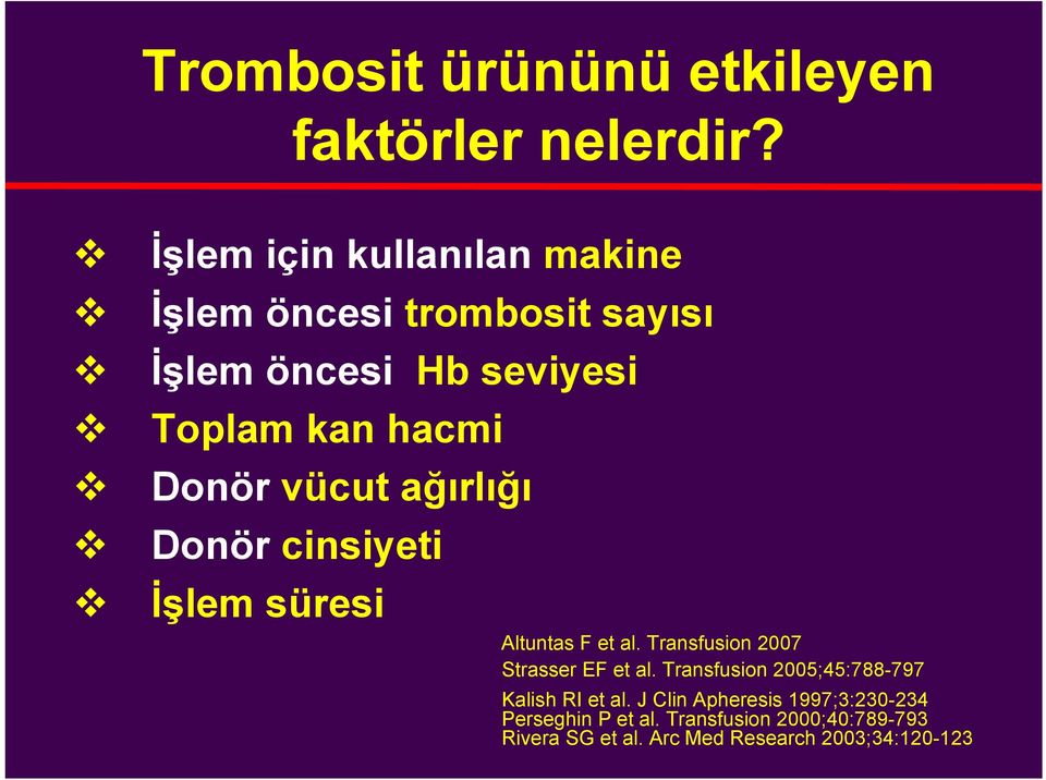 vücut ağırlığı Donör cinsiyeti İşlem süresi Altuntas F et al. Transfusion 2007 Strasser EF et al.