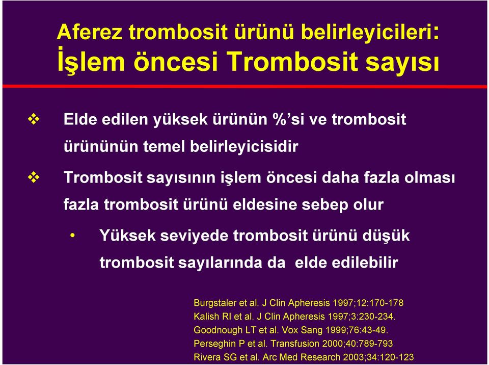 ürünü düşük trombosit sayılarında da elde edilebilir Burgstaler et al. J Clin Apheresis 1997;12:170-178 Kalish RI et al.