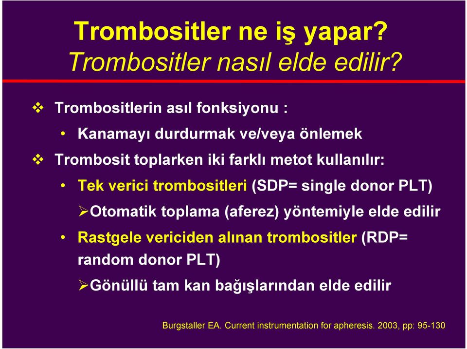 kullanılır: Tek verici trombositleri (SDP= single donor PLT) Otomatik toplama (aferez) yöntemiyle elde edilir