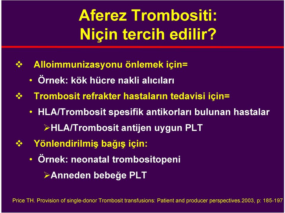için= HLA/Trombosit spesifik antikorları bulunan hastalar HLA/Trombosit antijen uygun PLT Yönlendirilmiş
