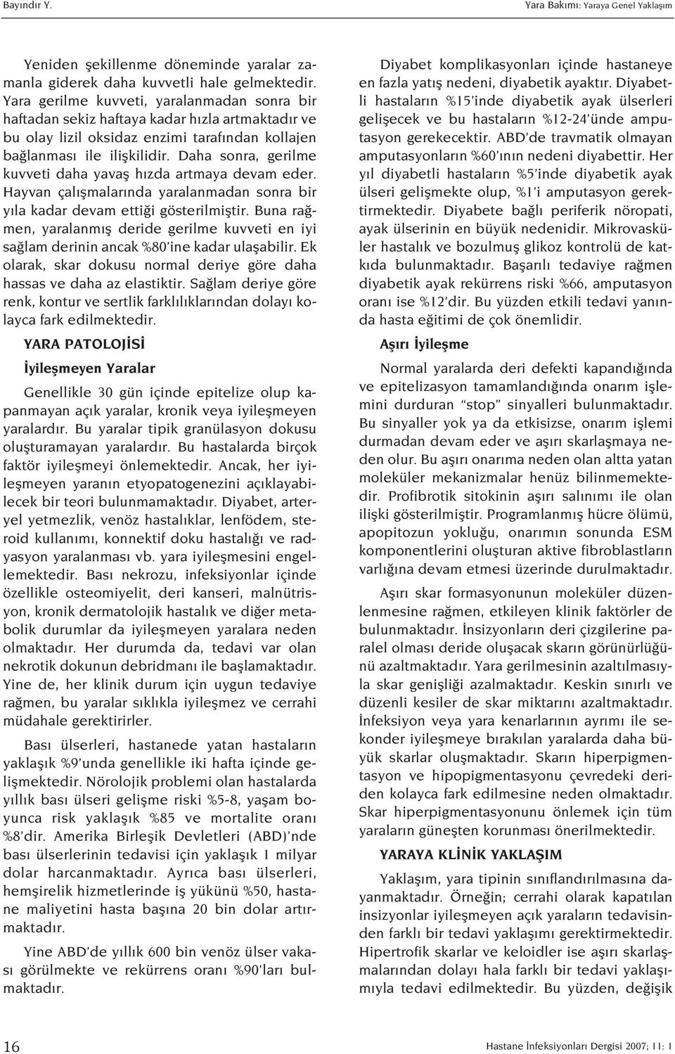 Daha sonra, gerilme kuvveti daha yavafl h zda artmaya devam eder. Hayvan çal flmalar nda yaralanmadan sonra bir y la kadar devam etti i gösterilmifltir.