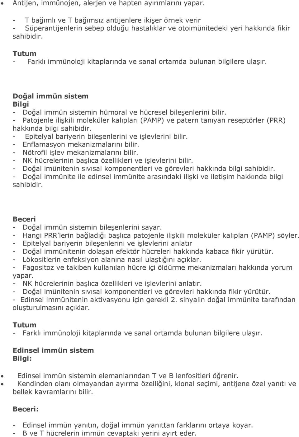 Doğal immün sistem ilgi - Doğal immün sistemin hümoral ve hücresel bileşenlerini bilir. - Patojenle ilişkili moleküler kalıpları (PAMP) ve patern tanıyan reseptörler (PRR) hakkında bilgi sahibidir.